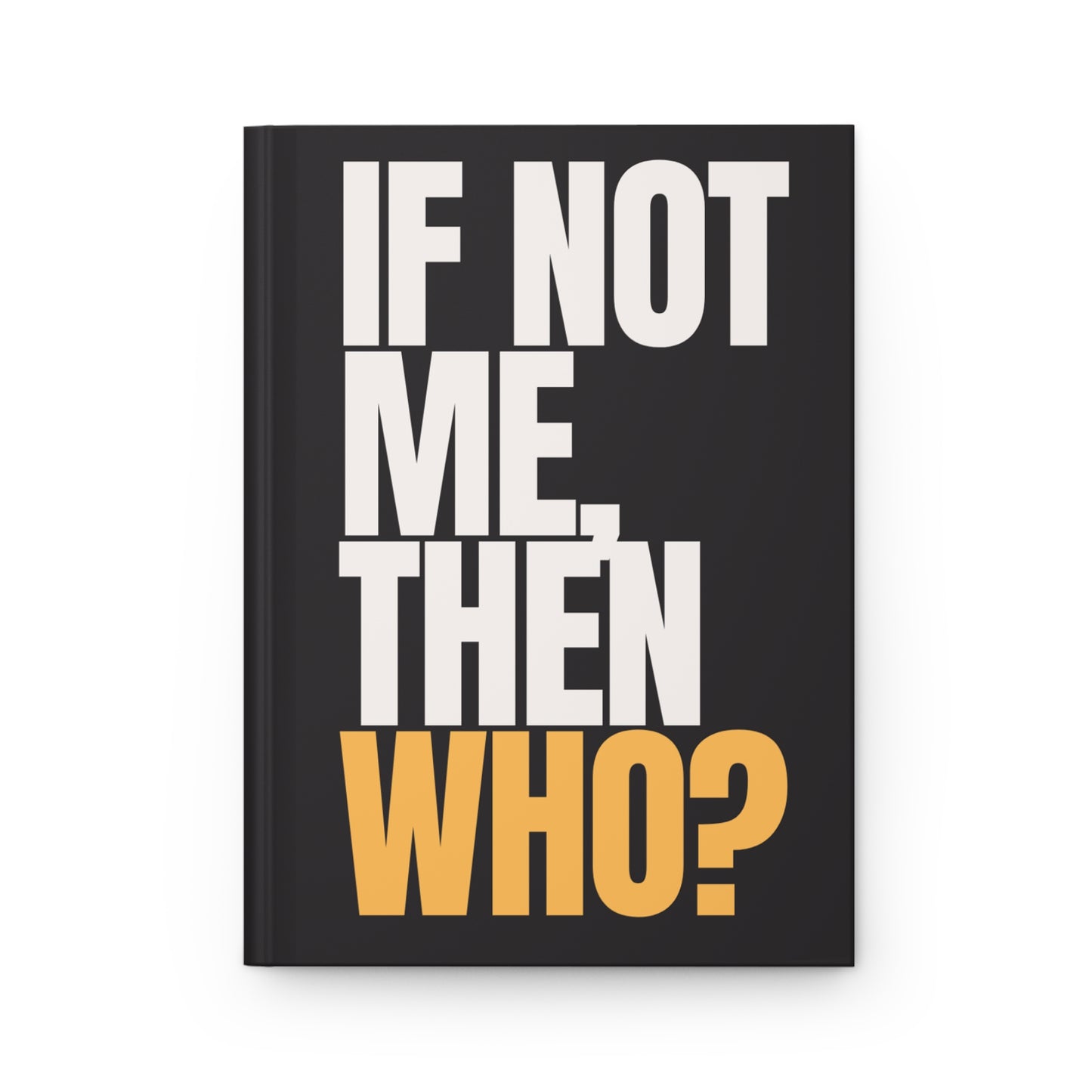 If not me then who?