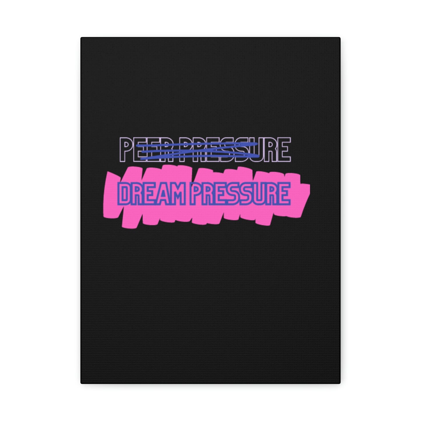 Dream Pressure not Peer Pressure