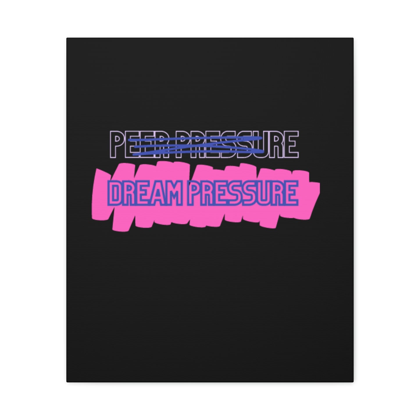 Dream Pressure not Peer Pressure