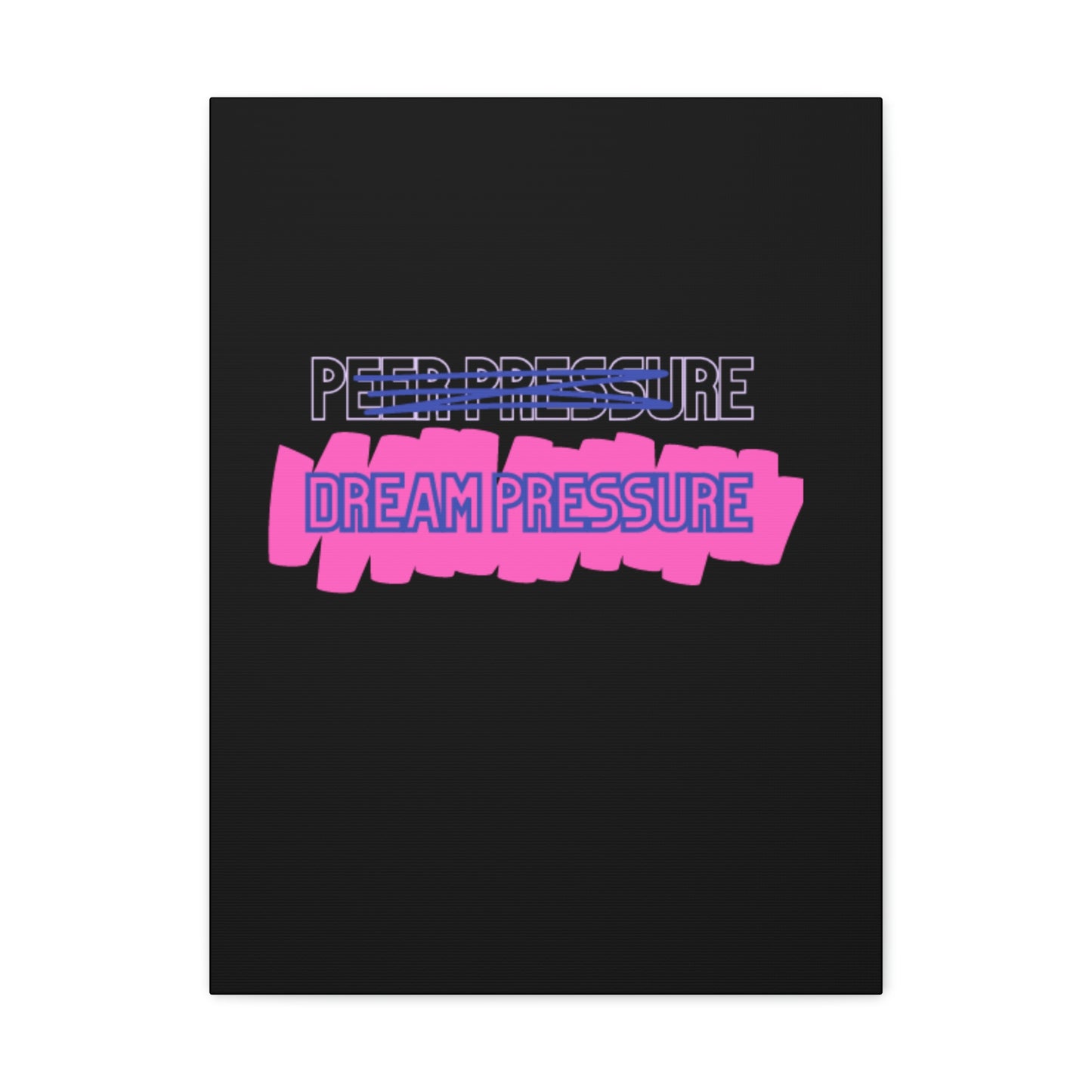Dream Pressure not Peer Pressure