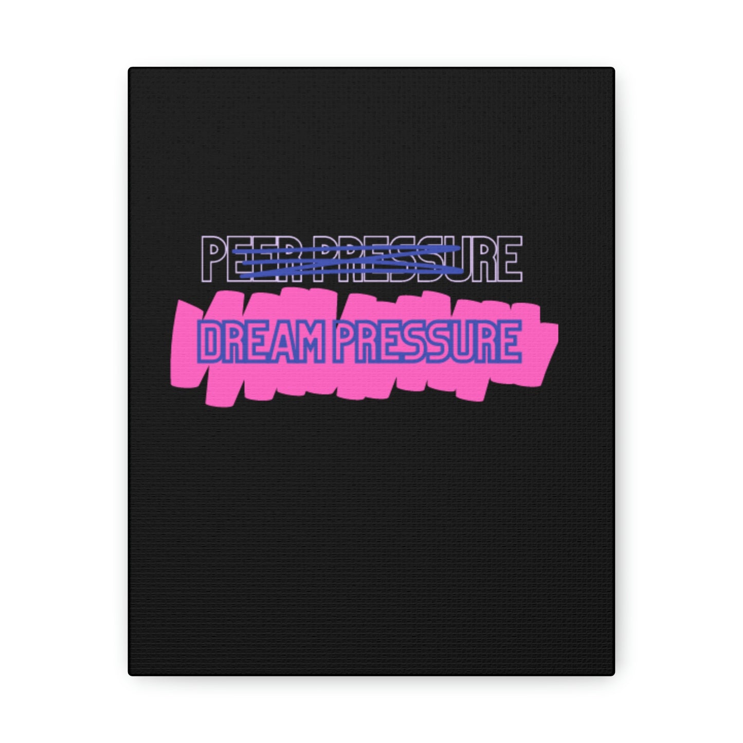 Dream Pressure not Peer Pressure