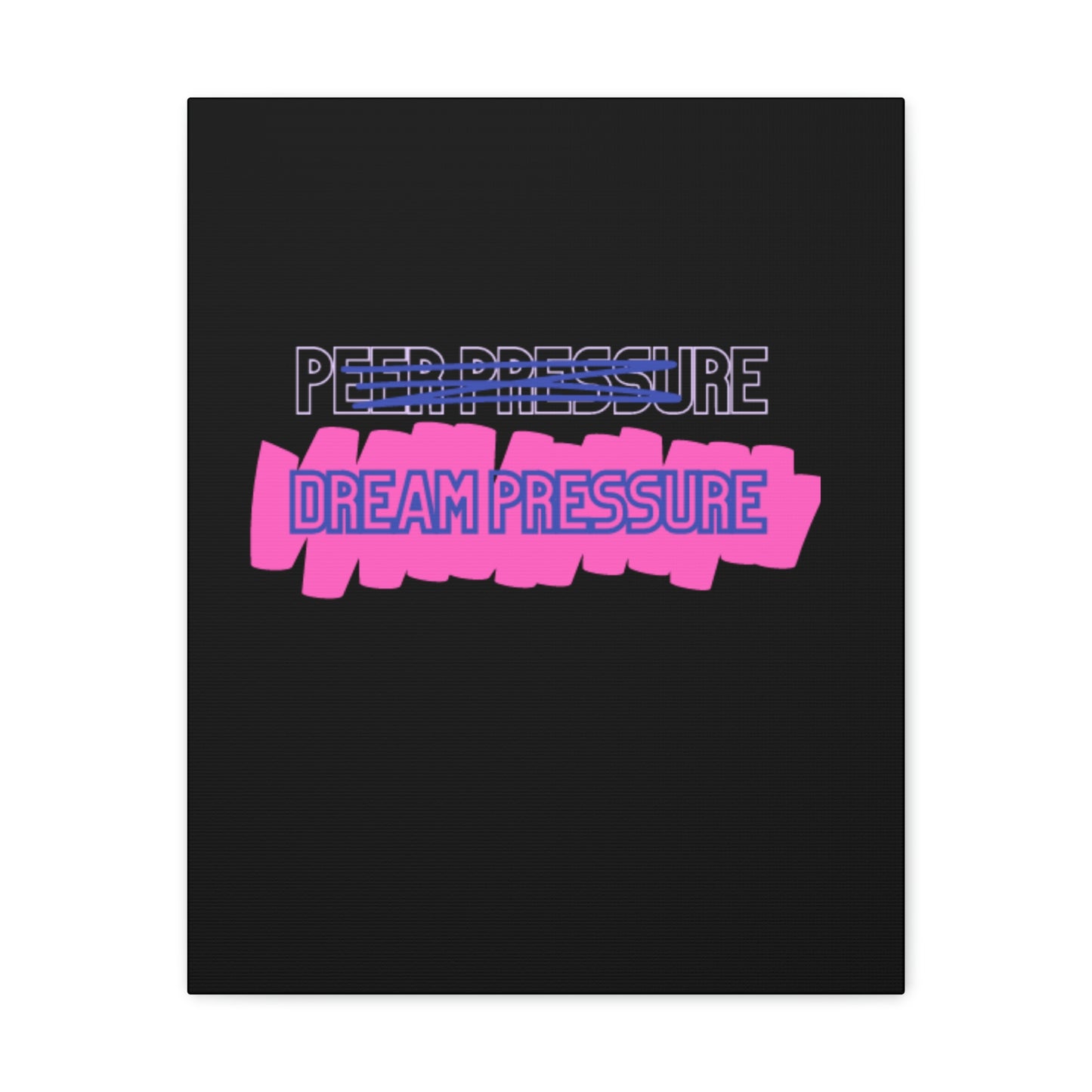 Dream Pressure not Peer Pressure